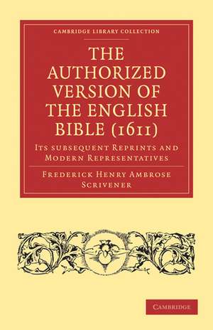 The Authorized Version of the English Bible (1611): Its Subsequent Reprints and Modern Representatives de Frederick Henry Ambrose Scrivener