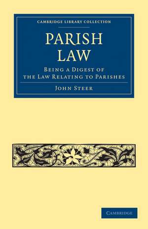 Parish Law: Being a Digest of the Law Relating to Parishes de John Steer