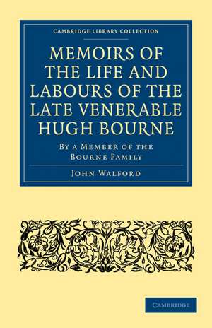 Memoirs of the Life and Labours of the Late Venerable Hugh Bourne: By a Member of the Bourne Family de John Walford