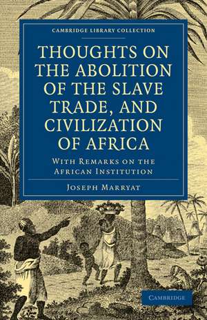 Thoughts on the Abolition of the Slave Trade, and Civilization of Africa: With Remarks on the African Institution de Joseph Marryat