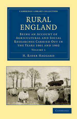 Rural England: Being an Account of Agricultural and Social Researches Carried Out in the Years 1901 and 1902 de H. Rider Haggard
