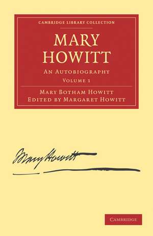 Mary Howitt: Volume 1: An Autobiography de Mary Botham Howitt