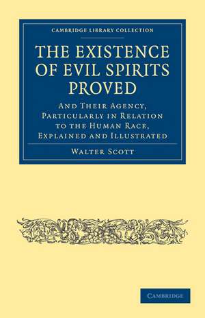 The Existence of Evil Spirits Proved: And Their Agency, Particularly in Relation to the Human Race, Explained and Illustrated de Walter Scott