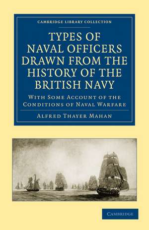 Types of Naval Officers Drawn from the History of the British Navy: With Some Account of the Conditions of Naval Warfare de Alfred Thayer Mahan