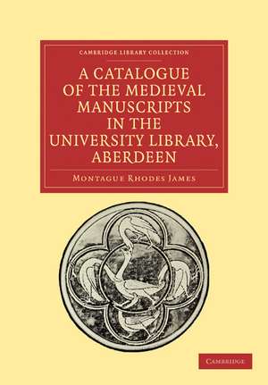 A Catalogue of the Medieval Manuscripts in the University Library, Aberdeen de Montague Rhodes James