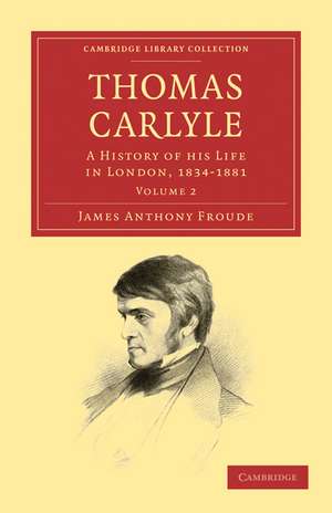 Thomas Carlyle: A History of his Life in London, 1834–1881 de James Anthony Froude