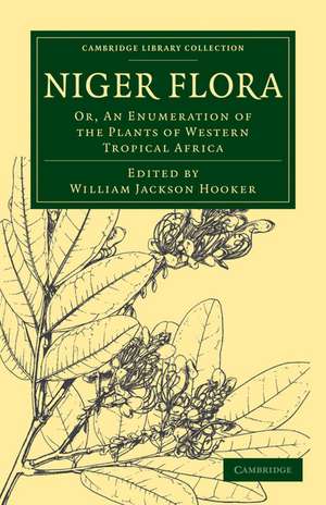 Niger Flora: Or, An Enumeration of the Plants of Western Tropical Africa de William Jackson Hooker