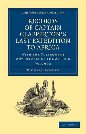 Records of Captain Clapperton's Last Expedition to Africa: With the Subsequent Adventures of the Author de Richard Lander