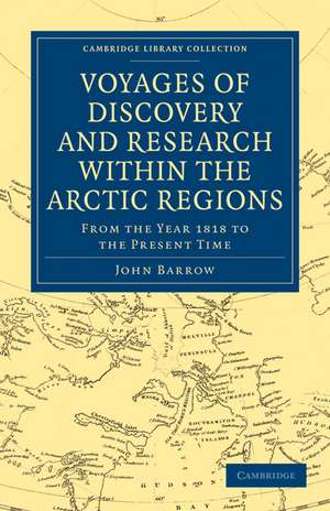 Voyages of Discovery and Research within the Arctic Regions, from the Year 1818 to the Present Time de John Barrow