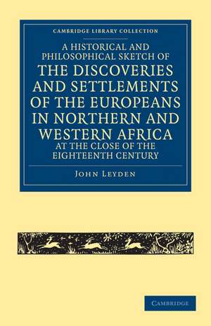 A Historical and Philosophical Sketch of the Discoveries and Settlements of the Europeans in Northern and Western Africa, at the Close of the Eighteenth Century de John Leyden