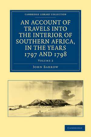 An Account of Travels into the Interior of Southern Africa, in the years 1797 and 1798: Including Cursory Observations on the Geology and Geography of the Southern Part of that Continent de John Barrow