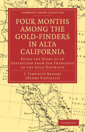 Four Months among the Gold-Finders in Alta California: Being the Diary of an Expedition from San Francisco to the Gold Districts de J. Tyrwhitt Brooks