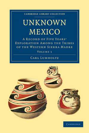 Unknown Mexico - Volume 1 de Carl Lumholtz