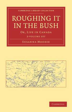 Roughing it in the Bush 2 Volume Paperback Set: Or, Life in Canada de Susanna Moodie