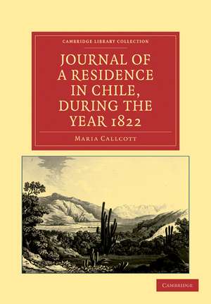 Journal of a Residence in Chile, during the Year 1822 de Maria Callcott