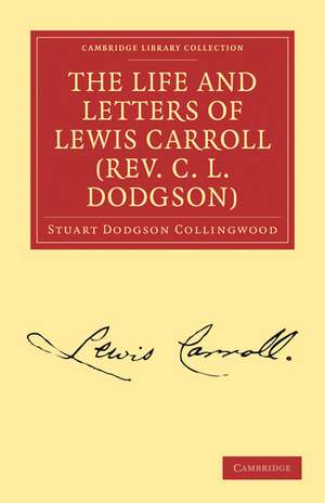 The Life and Letters of Lewis Carroll (Rev. C. L. Dodgson) de Stuart Dodgson Collingwood