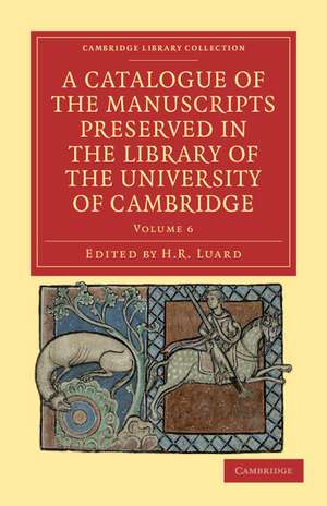 A Catalogue of the Manuscripts Preserved in the Library of the University of Cambridge de H. R. Luard