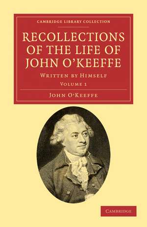 Recollections of the Life of John O'Keeffe: Written by Himself de John O'Keeffe