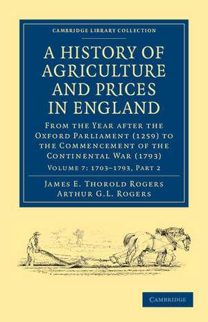 A History of Agriculture and Prices in England: From the Year after the Oxford Parliament (1259) to the Commencement of the Continental War (1793) de James E. Thorold Rogers