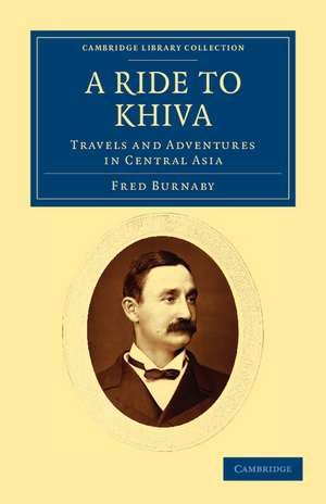 A Ride to Khiva: Travels and Adventures in Central Asia de Fred Burnaby