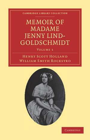 Memoir of Madame Jenny Lind-Goldschmidt: Her Early Art-Life and Dramatic Career, 1820–1851 de Henry Scott Holland