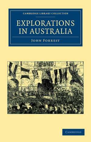 Explorations in Australia: I–Explorations in Search of Dr Leichardt and Party. II–From Perth to Adelaide, around the Great Australian Bight. III–From Champion Bay, across the Desert to the Telegraph and to Adelaide de John Forrest