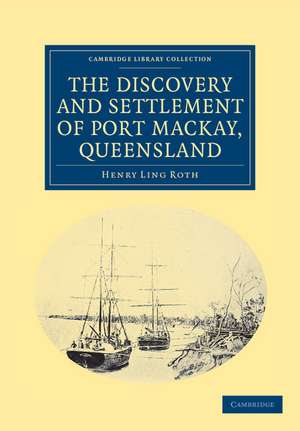 The Discovery and Settlement of Port Mackay, Queensland de Henry Ling Roth