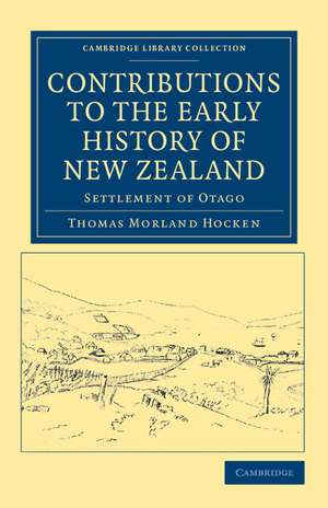 Contributions to the Early History of New Zealand: Settlement of Otago de Thomas Morland Hocken