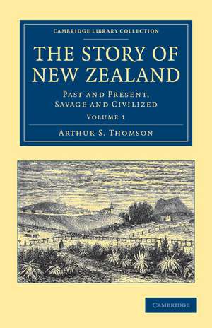 The Story of New Zealand: Past and Present, Savage and Civilized de Arthur S. Thomson