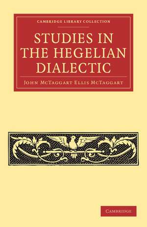 Studies in the Hegelian Dialectic de John McTaggart Ellis McTaggart