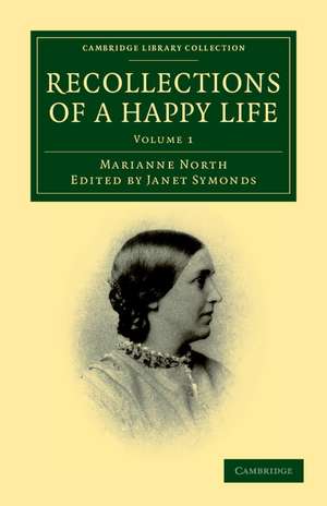 Recollections of a Happy Life: Being the Autobiography of Marianne North de Marianne North