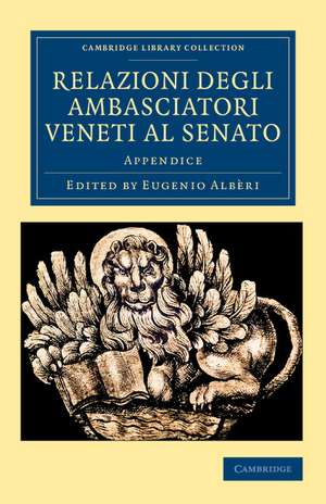 Relazioni degli ambasciatori Veneti al senato: Appendice de Eugenio Albèri