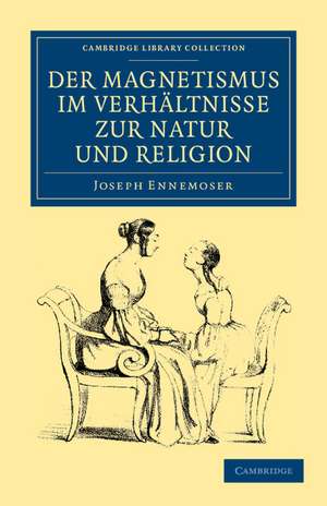 Der magnetismus im verhältnisse zur natur und religion de Joseph Ennemoser