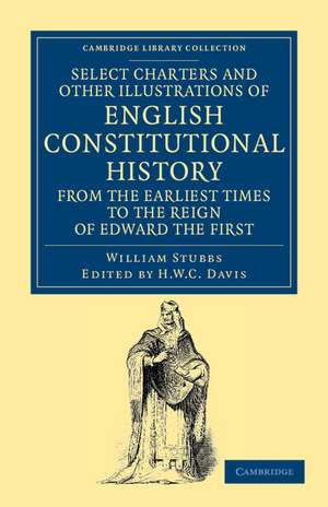 Select Charters and Other Illustrations of English Constitutional History from the Earliest Times to the Reign of Edward the First de William Stubbs