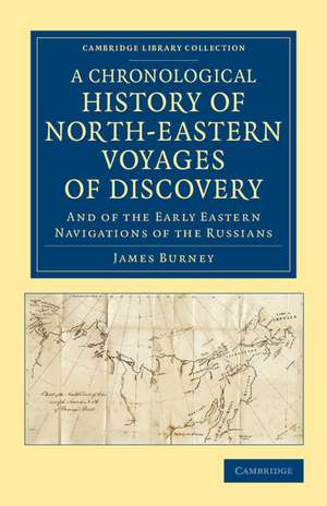 A Chronological History of North-Eastern Voyages of Discovery: And of the Early Eastern Navigations of the Russians de James Burney