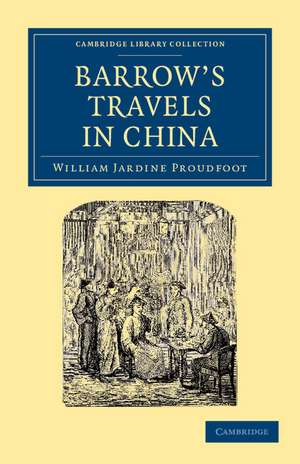 Barrow's Travels in China: An Investigation into the Origin and Authenticity of the ‘Facts and Observations' Related in a Work Entitled ‘Travels in China by John Barrow, F.R.S.' de William Jardine Proudfoot