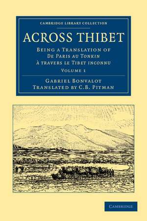 Across Thibet: Being a Translation of De Paris au Tonkin à travers le Tibet inconnu de Gabriel Bonvalot