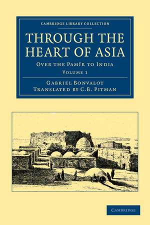 Through the Heart of Asia: Volume 1: Over the Pamïr to India de Gabriel Bonvalot