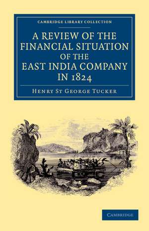 A Review of the Financial Situation of the East India Company in 1824 de Henry St. George Tucker