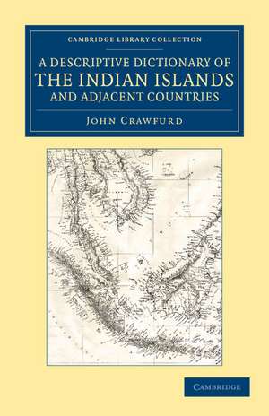 A Descriptive Dictionary of the Indian Islands and Adjacent Countries de John Crawfurd