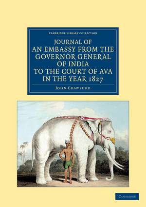 Journal of an Embassy from the Governor General of India to the Court of Ava, in the Year 1827 de John Crawfurd