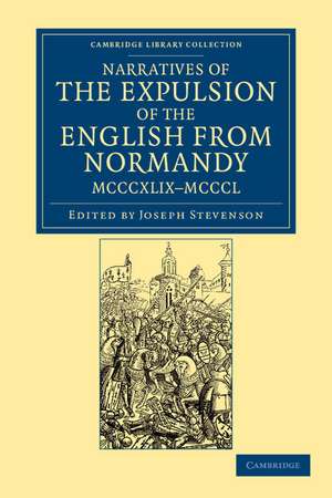 Narratives of the Expulsion of the English from Normandy, MCCCXLIX–MCCCL: Longman, Green, Longman, Roberts, and Green de Joseph Stevenson