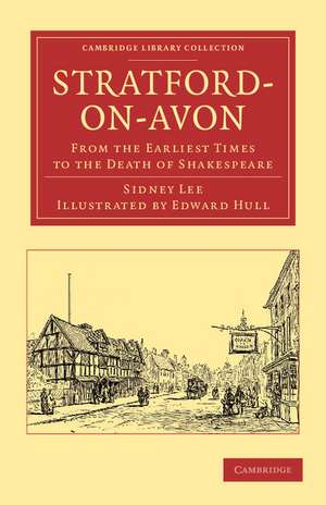 Stratford-on-Avon: From the Earliest Times to the Death of Shakespeare de Sidney Lee