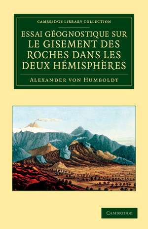 Essai géognostique sur le gisement des roches dans les deux hémisphères de Alexander von Humboldt