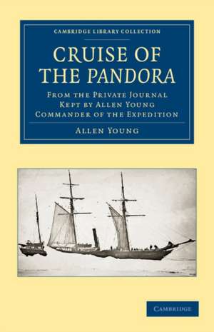 Cruise of the Pandora: From the Private Journal Kept by Allen Young, R.N.R., F.R.G.S., F.R.A.S., etc., Commander of the Expedition de Allen Young