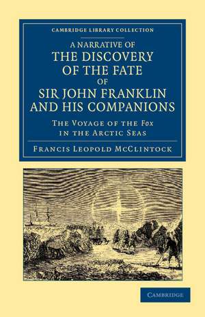 A Narrative of the Discovery of the Fate of Sir John Franklin and his Companions: The Voyage of the Fox in the Arctic Seas de Francis Leopold McClintock