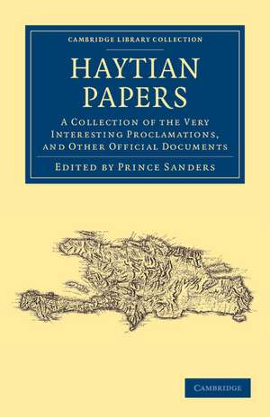 Haytian Papers: A Collection of the Very Interesting Proclamations, and Other Official Documents de Prince Sanders