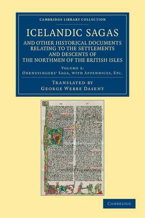 Icelandic Sagas and Other Historical Documents Relating to the Settlements and Descents of the Northmen of the British Isles de George Webbe Dasent