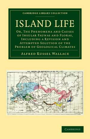 Island Life: Or, The Phenomena and Causes of Insular Faunas and Floras, Including a Revision and Attempted Solution of the Problem of Geological Climates de Alfred Russel Wallace