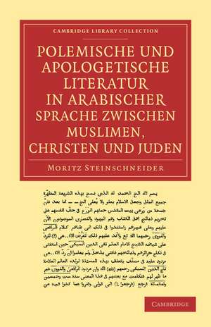 Polemische und Apologetische Literatur in Arabischer Sprache zwischen Muslimen, Christen und Juden: Nebst anhängen verwandten inhalts de Moritz Steinschneider